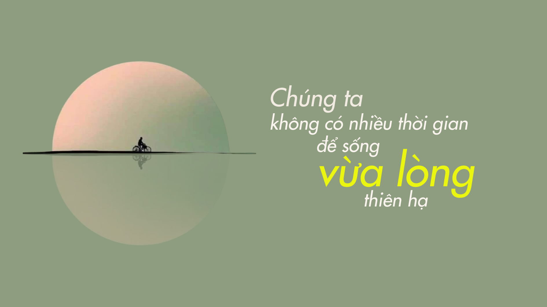 Chúng ta không có thời gian để sống vừa lòng thiên hạ